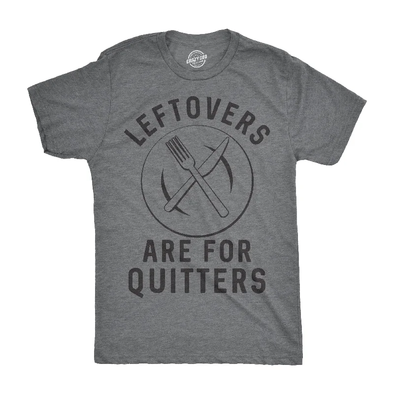 Plain White T-Shirts-Leftovers Are For Quitters Men's T Shirt