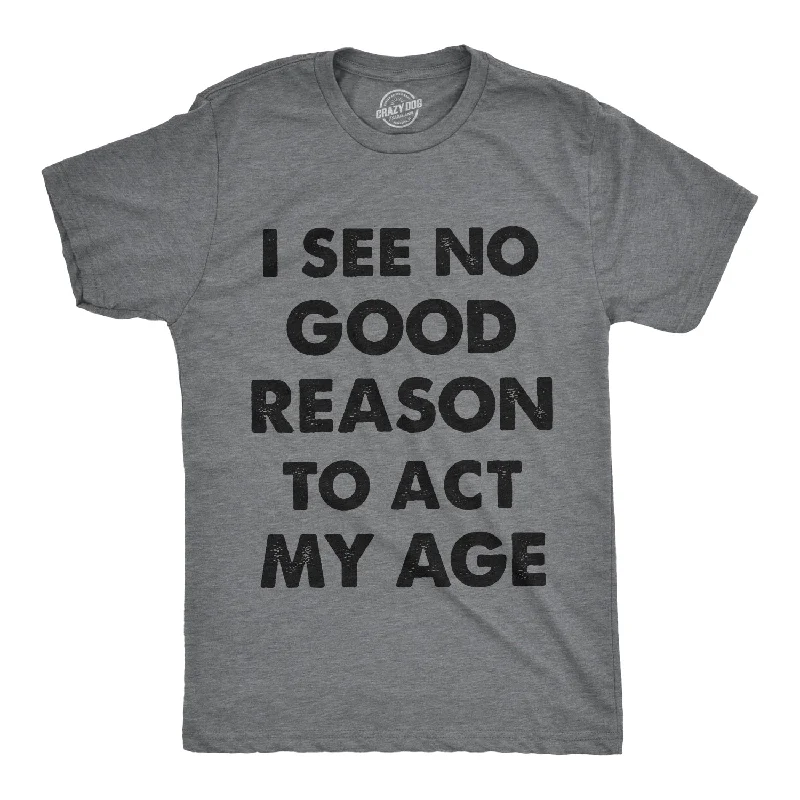 Purple T-Shirts-I See No Good Reason To Act My Age Men's T Shirt