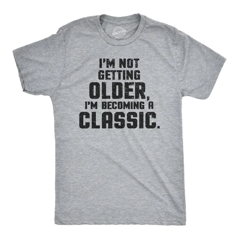 Fashionable T-Shirts-I'm Not Getting Older I'm Becoming A Classic Men's T Shirt