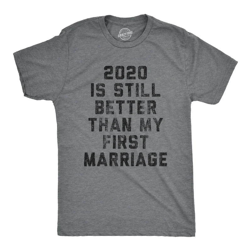 Men’s Graphic T-Shirts-2020 Is Still Better Than My First Marriage Men's T Shirt