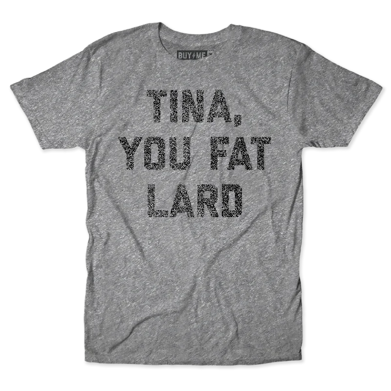 Custom Graphic T-Shirts-Tina You Fat Lard Tee