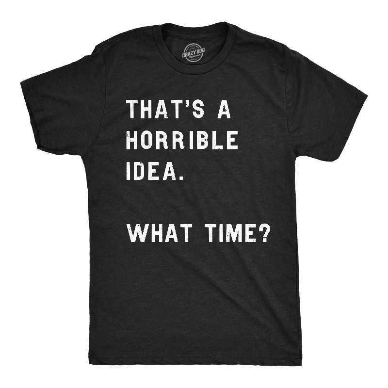 Graphic T-Shirts For Women-That Sounds Like A Horrible Idea. What Time? Men's T Shirt