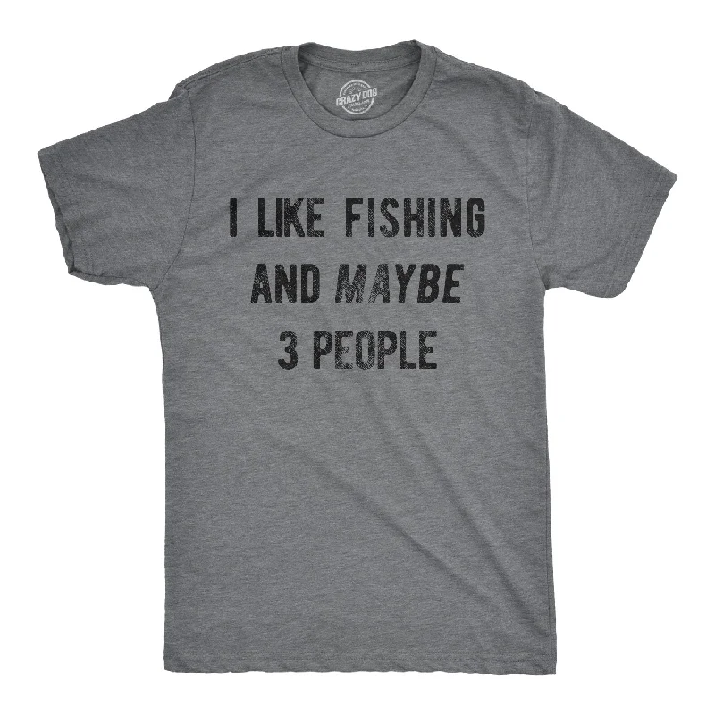 Casual Fit T-Shirts-I Like Fishing And Maybe 3 People Men's T Shirt